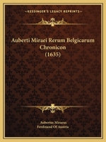 Auberti Miraei Rerum Belgicarum Chronicon (1635) 1166488837 Book Cover