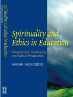 Spirituality and Ethics in Education: Philosophical, Theological and Radical Perspectives 1903900034 Book Cover
