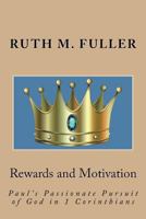 Rewards and Motivation: Paul’s Passionate Pursuit of God in 1 Corinthians 1722918667 Book Cover