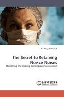 The Secret to Retaining Novice Nurses 3838316177 Book Cover