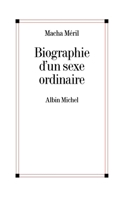 Biographie d'un sexe ordinaire 2226462252 Book Cover