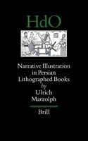 Narrative Illustration in Persian Lithographed Books (Handbook of Oriental Studies/Handbuch Der Orientalistik) 9004121005 Book Cover