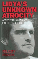 Libya's Unknown Atrocity: A Western Woman's Fight for Justice 1780994451 Book Cover
