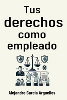Tus derechos como empleado: todo lo que necesitas saber (Spanish Edition) B0DVSMCMDZ Book Cover