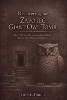 Discovery of the Zapotec Giant Owl Tomb: The 1,400-Year-Old Oaxaca's Ancient Burial Chamber and Its Symbolic Sculptures B0GMV6JLHZ Book Cover