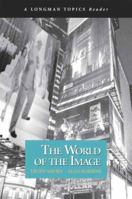World of the Image, The (A Longman Topics Reader) (Longman Topics Series) 0321388828 Book Cover