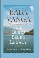 BABA VANGA: The Blind Seer’s Legacy B0DQCSS66X Book Cover