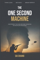 The One Second Machine: Mastering The Sub-Second Window in Shotgun Shooting B0H8ZW6BJT Book Cover