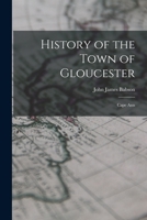 History of the Town of Gloucester, Cape Ann 1015626890 Book Cover