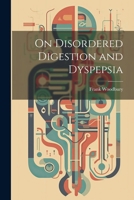 On Disordered Digestion and Dyspepsia 1022796054 Book Cover
