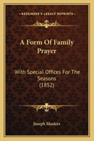 A Form Of Family Prayer: With Special Offices For The Seasons 1437453783 Book Cover