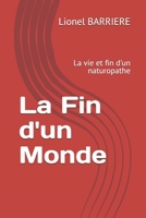 La Fin d'un Monde: La vie et fin d'un naturopathe (French Edition) B0FR94VCN5 Book Cover