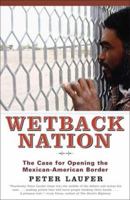 Wetback Nation: The Case for Opening the Mexican-American Border 1566636701 Book Cover