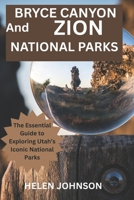 Bryce Canyon and Zion National Parks: The Essential Guide to Exploring Utah's Iconic National Parks B0FG29LFPZ Book Cover