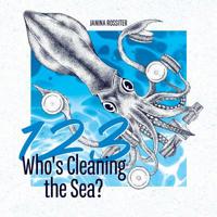 1, 2, 3, Who's Cleaning the Sea?: A Counting Picture Book about Protecting Our Planet 1796670197 Book Cover