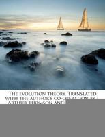 The Evolution Theory. Translated With the Author's Co-operation by J. Arthur Thomson and Margaret R. Thomson; Volume 1 1362487821 Book Cover