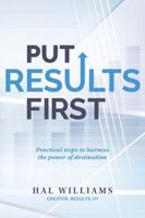 Put Results First: Practical steps to harness the power of destination 1614688745 Book Cover