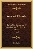 Wonderful Travels: Being The Narratives Of Munchausen, Gulliver, And Sinbad 1120055199 Book Cover