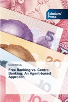 Free Banking vs. Central Banking: An Agent-based Approach 3639662555 Book Cover