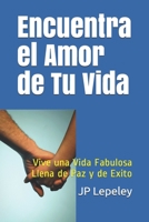 Encuentra el Amor de Tu Vida: Vive una Vida Fabulosa Llena de Paz y de Exito 108725681X Book Cover