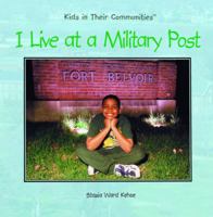 I Live at a Military Post (Kehoe, Stasia Ward, Kids in Their Communities,) 0823954412 Book Cover