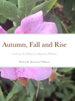 Autumn, Fall and Rise an Essay and Allegory by Mayteana Williams 1312341564 Book Cover