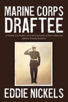 Marine Corps Draftee: A Vietnam Era Draftee's Personal Experiences of Parris Island and Infantry Training Regiment 0988693313 Book Cover
