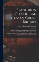 Stanford's Geological Atlas of Great Britain: Based On Reynold's Geological Atlas, With Plates of Characteristic Fossils Preceded by a Description of ... and of the Features Observable Along the Prin 1016214626 Book Cover