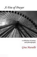 A Fire of Prayer: A Collection of Poetry and Photography 0692360247 Book Cover