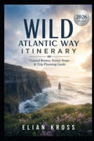 Wild Atlantic Way Itinerary 2026: Coastal Routes, Scenic Stops & Trip Planning Guide B0H2M75HHT Book Cover