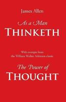 As a Man Thinketh, with Excerpts from the Power of Thought 162730004X Book Cover