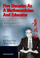 Five Decades as a Mathematician and Educator: On the 80th Birthday of Professor Yung-Chow Wong 9810223439 Book Cover