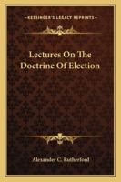 Lectures on the Doctrine of Election 1144182980 Book Cover