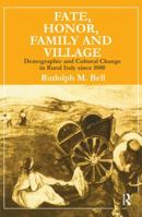 Fate, Honor, Family and Village: Demographic and Cultural Change in Rural Italy Since 1800 1138523461 Book Cover