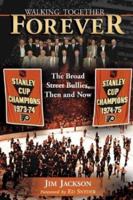 Walking Together Forever: The Broad Street Bullies, Then and Now 1582613893 Book Cover