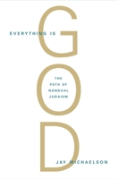 Everything Is God: The Radical Path of Nondual Judaism 1590306716 Book Cover