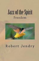 Jazz of the Spirit: Freedom 1452891303 Book Cover