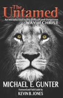 The Untamed: An Introduction to the Difficult and Dangerous Way of Christ 1732685649 Book Cover