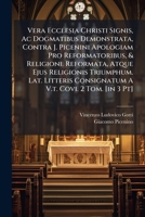 Vera Ecclesia Christi Signis, Ac Dogmatibus Demonstrata, Contra J. Picenini Apologiam Pro Reformatoribus, & Religione Reformata, Atque Ejus Religionis Triumphum. Lat. Litteris Consignatum A V.t. Covi. 1278677372 Book Cover