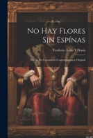 No Hay Flores Sin Espínas: Novéla De Costumbres Contemporáneas Originál 1021302163 Book Cover