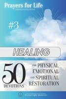 Prayers for Life #3: Healing: 50 Devotions for Physical, Emotional, and Spiritual Restoration (Prayers for Life: Navigating Your Journey with Faith) B0D5VQM6WM Book Cover