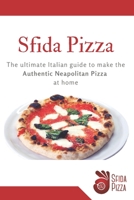 Sfida Pizza: The ultimate Italian guide to make the Authentic Neapolitan Pizza at home 1706350783 Book Cover