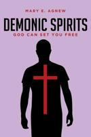 Demonic Spirits: God can set you free 1643495437 Book Cover
