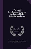 Physical Development Plan for the Boston Model Neighborhood Area 1378137493 Book Cover