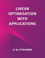 Linear Optimisation with Applications 1786235714 Book Cover