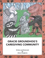 Gracie Groundhog's Caregiving Community B0FB2VYVTT Book Cover