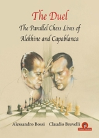 The Duel: The Parallel Chess Lives of A.Alekhine and J.R. Capablanca 9464201568 Book Cover