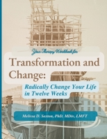 Transformation and Change: Radically Change Your Life In Twelve Weeks B0BT3Y97RG Book Cover