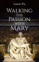 Walking the Passion with Mary B0GSSLKT3M Book Cover