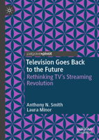 Television Goes Back to the Future: Rethinking TV’s Streaming Revolution 3032016088 Book Cover